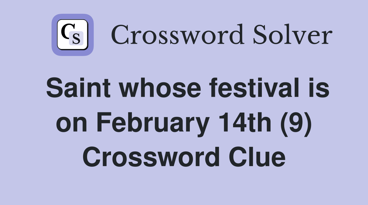 Saint whose festival is on February 14th (9) Crossword Clue Answers